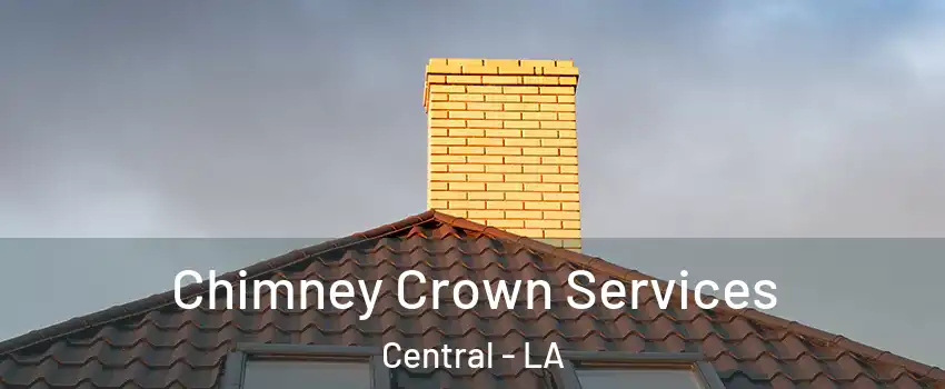 Chimney Crown Services Central - LA