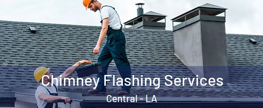 Chimney Flashing Services Central - LA