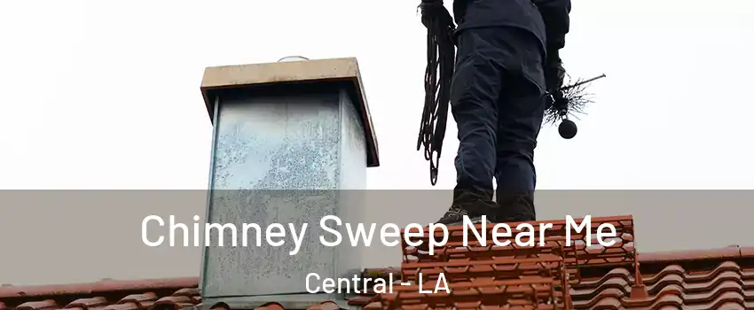  Chimney Sweep Near Me Central - LA