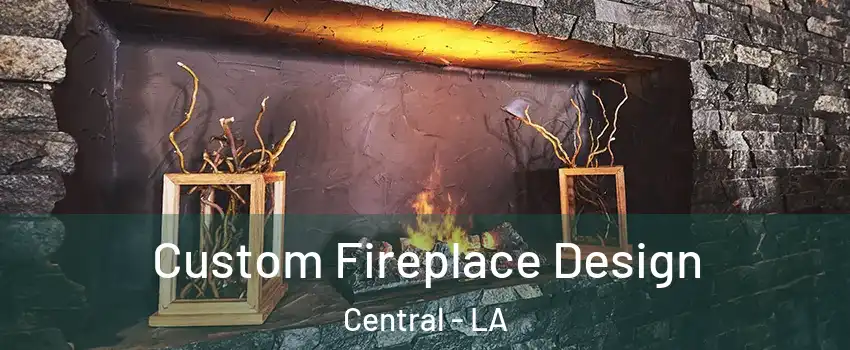  Custom Fireplace Design Central - LA