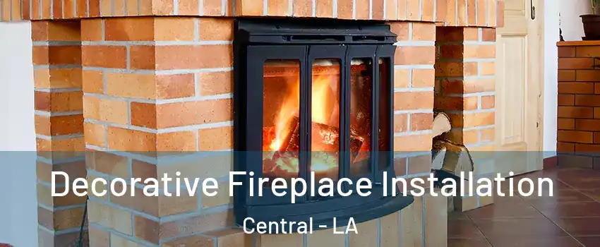  Decorative Fireplace Installation Central - LA