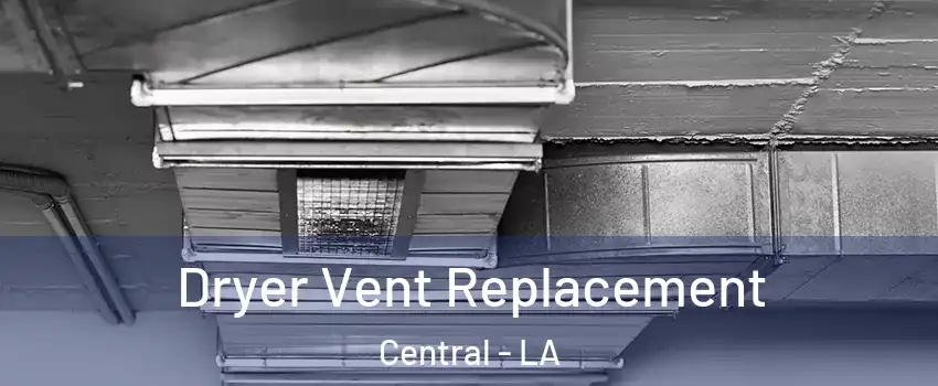  Dryer Vent Replacement Central - LA