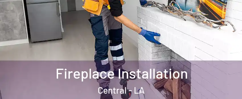  Fireplace Installation Central - LA