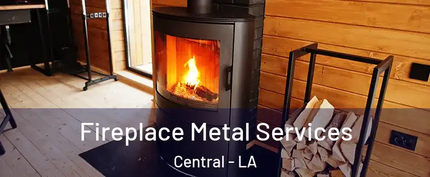 Fireplace Metal Services Central - LA