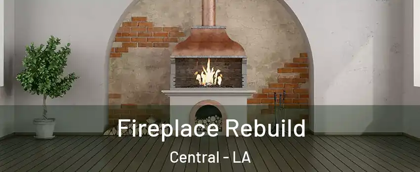  Fireplace Rebuild Central - LA