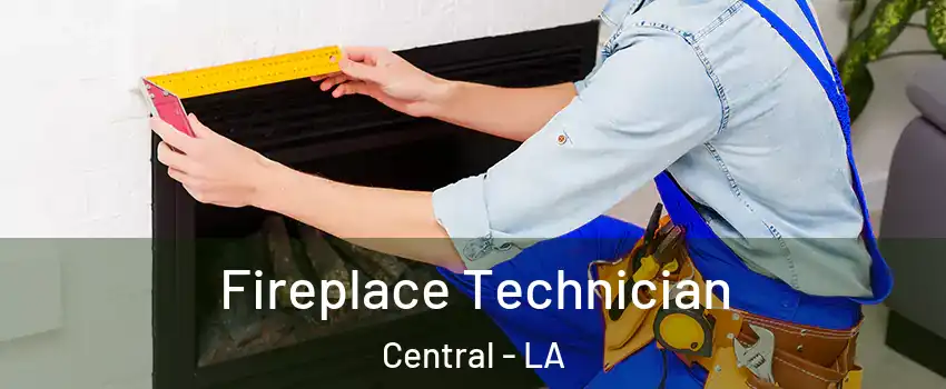 Fireplace Technician Central - LA