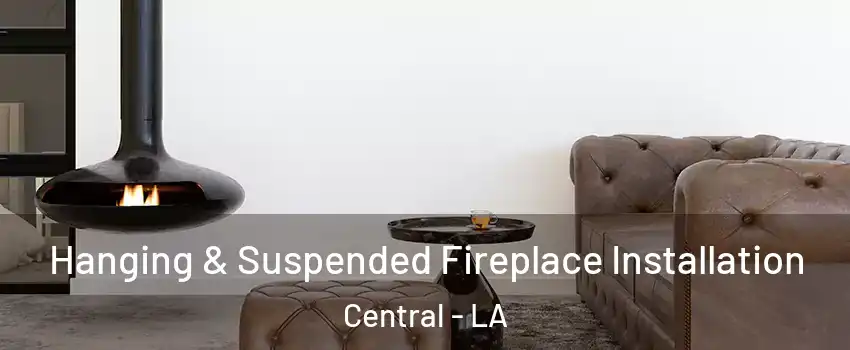  Hanging & Suspended Fireplace Installation Central - LA