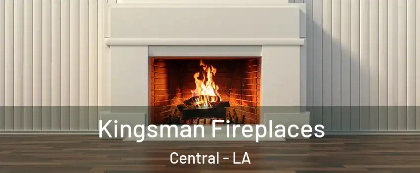  Kingsman Fireplaces Central - LA