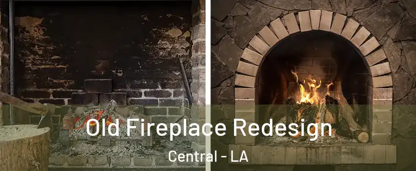  Old Fireplace Redesign Central - LA