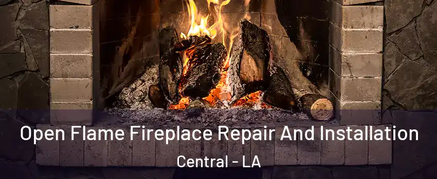 Open Flame Fireplace Repair And Installation Central - LA