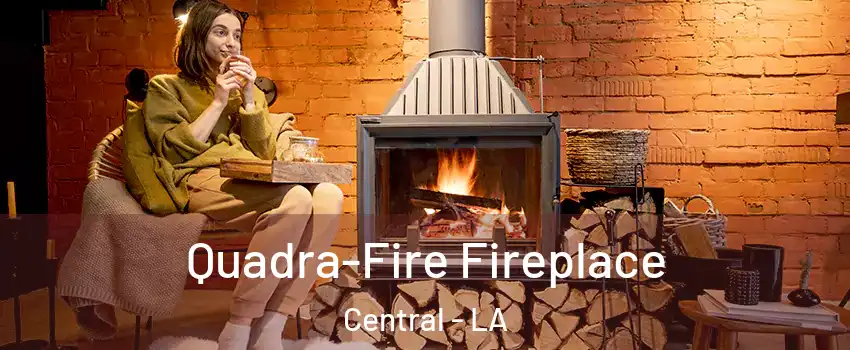  Quadra-Fire Fireplace Central - LA