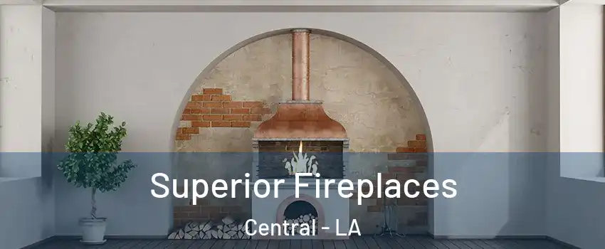  Superior Fireplaces Central - LA