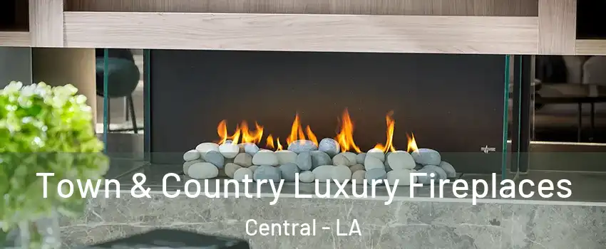  Town & Country Luxury Fireplaces Central - LA