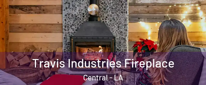  Travis Industries Fireplace Central - LA