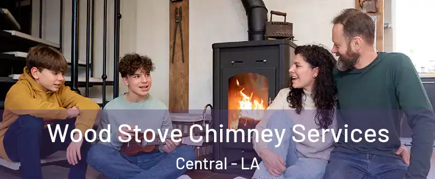  Wood Stove Chimney Services Central - LA
